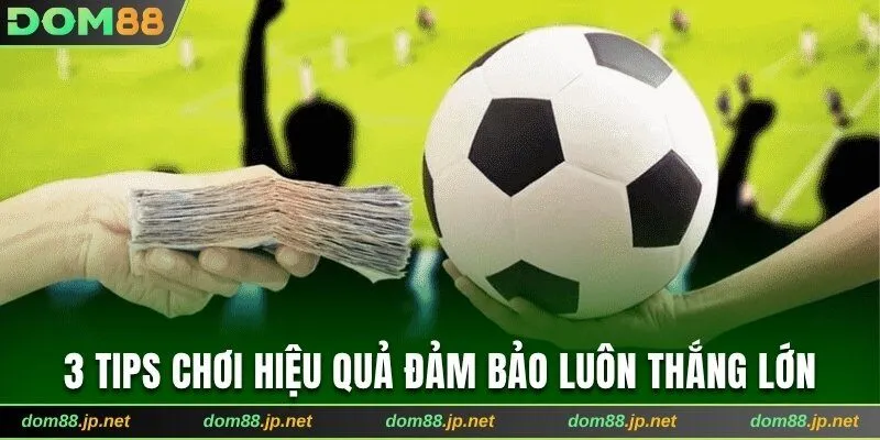 3 tips chơi hiệu quả đảm bảo luôn thắng lớn