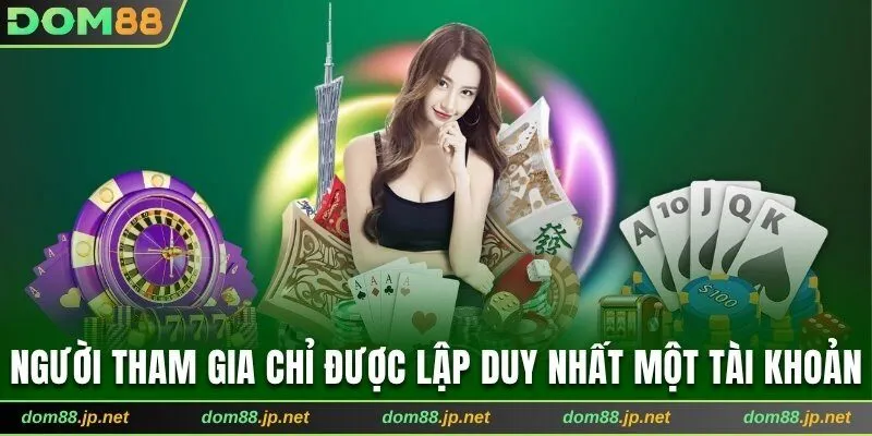 Người tham gia chỉ được lập duy nhất một tài khoản