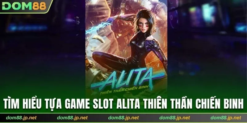 Tìm hiểu tựa game Slot Alita Thiên Thần Chiến Binh
